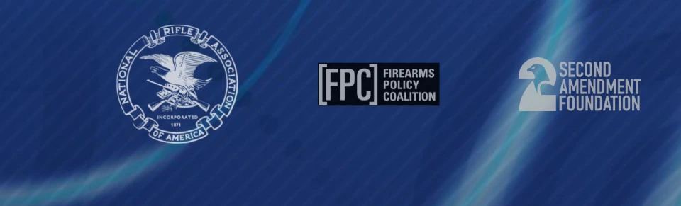 National Rifle Association, Firearms Policy Coalition, and Second Amendment Foundation